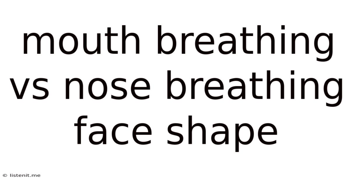 Mouth Breathing Vs Nose Breathing Face Shape