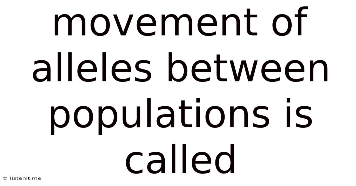 Movement Of Alleles Between Populations Is Called