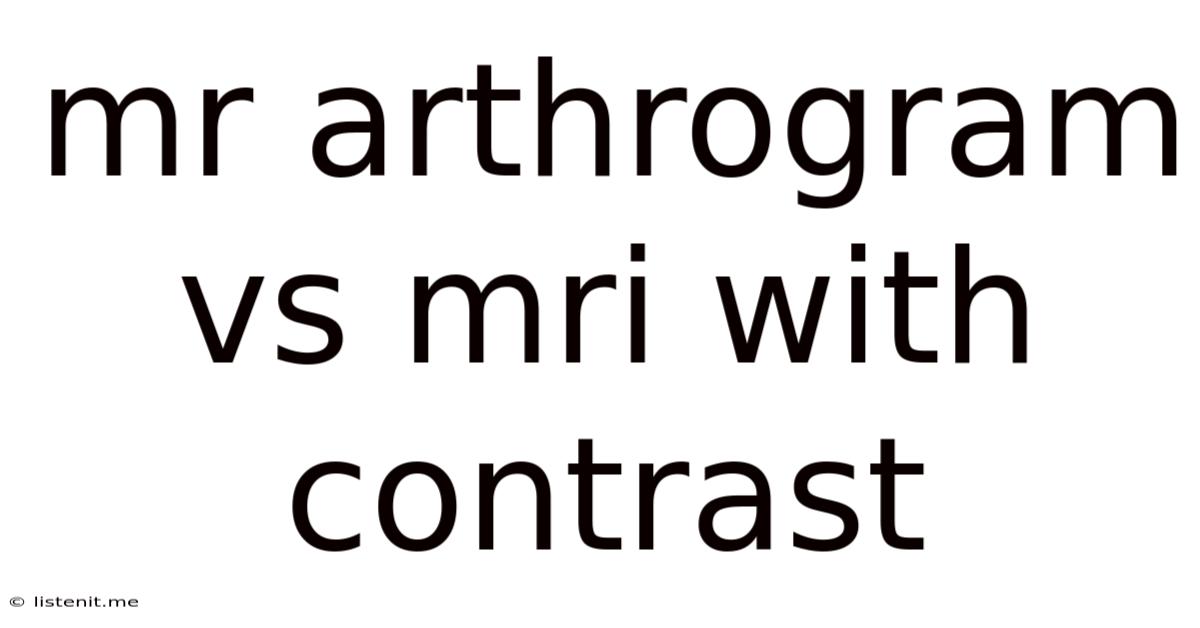 Mr Arthrogram Vs Mri With Contrast