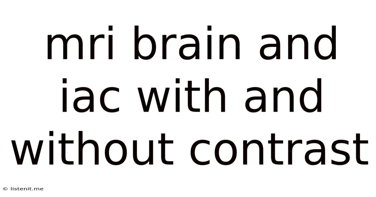 Mri Brain And Iac With And Without Contrast