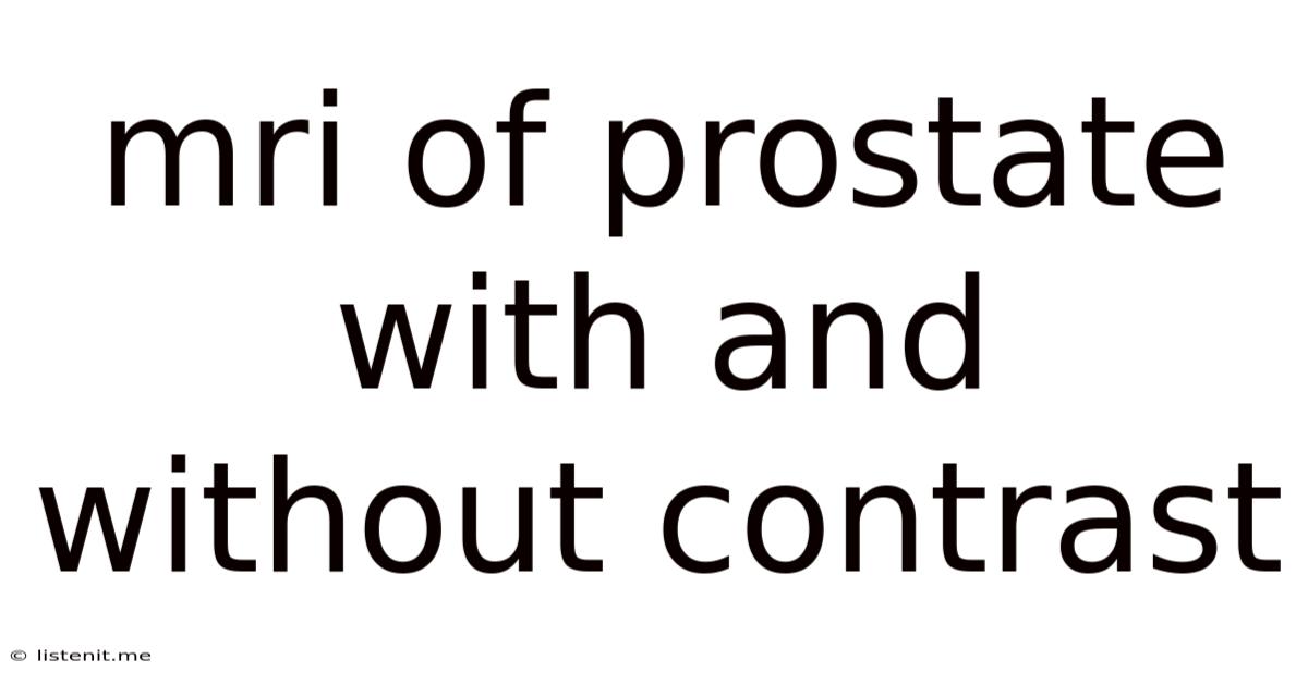 Mri Of Prostate With And Without Contrast