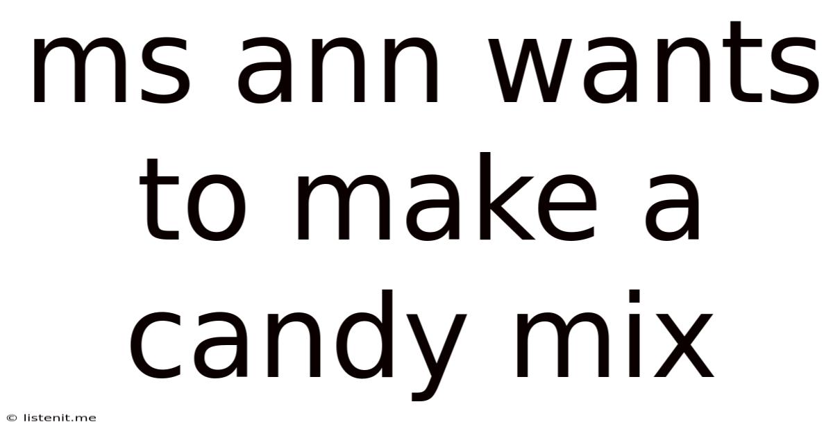 Ms Ann Wants To Make A Candy Mix