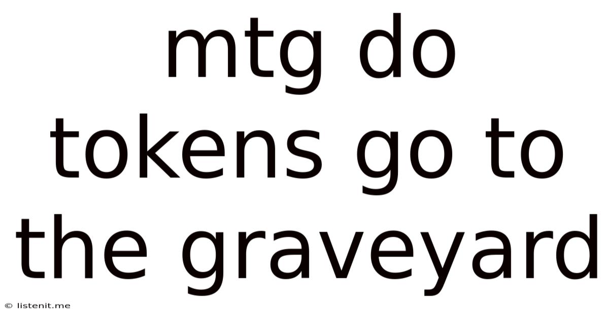 Mtg Do Tokens Go To The Graveyard