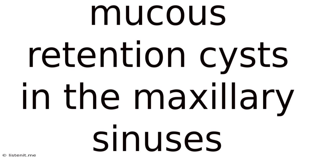 Mucous Retention Cysts In The Maxillary Sinuses