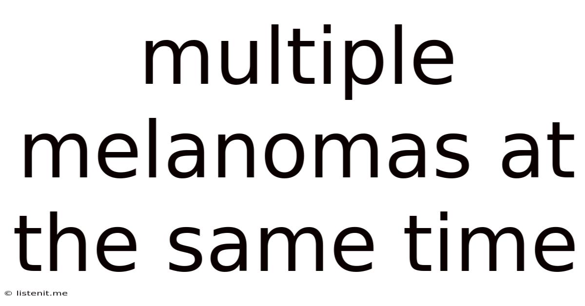 Multiple Melanomas At The Same Time