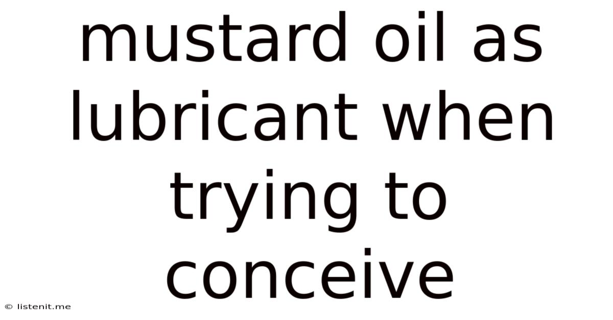 Mustard Oil As Lubricant When Trying To Conceive