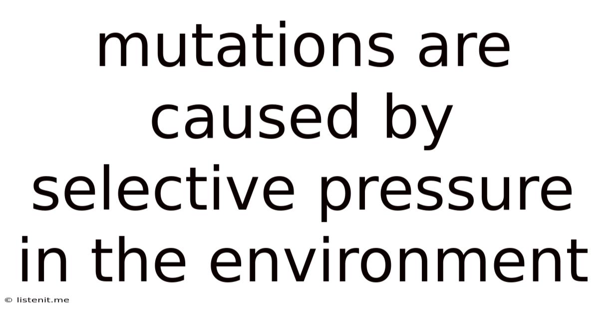 Mutations Are Caused By Selective Pressure In The Environment