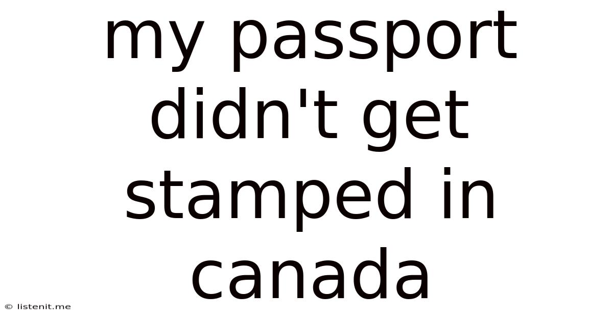 My Passport Didn't Get Stamped In Canada