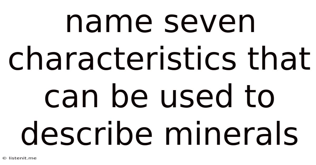 Name Seven Characteristics That Can Be Used To Describe Minerals