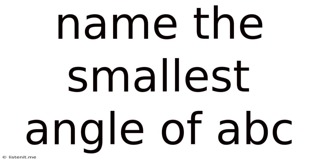 Name The Smallest Angle Of Abc