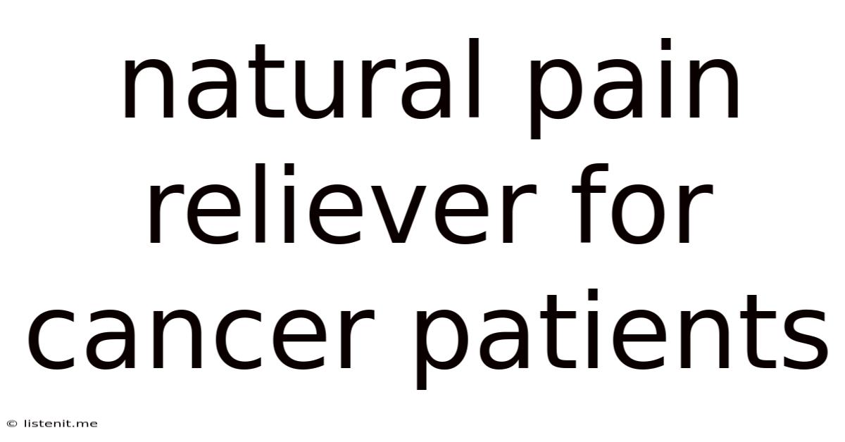 Natural Pain Reliever For Cancer Patients