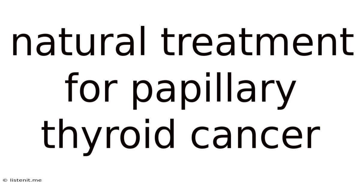 Natural Treatment For Papillary Thyroid Cancer
