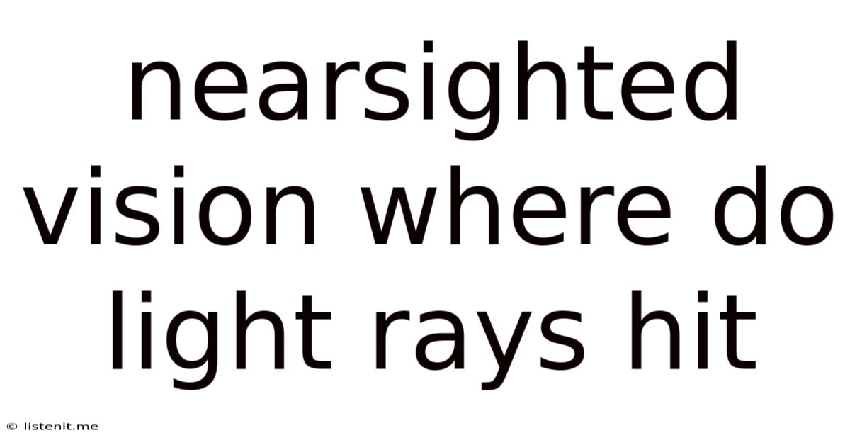 Nearsighted Vision Where Do Light Rays Hit