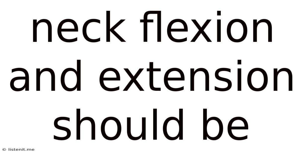 Neck Flexion And Extension Should Be