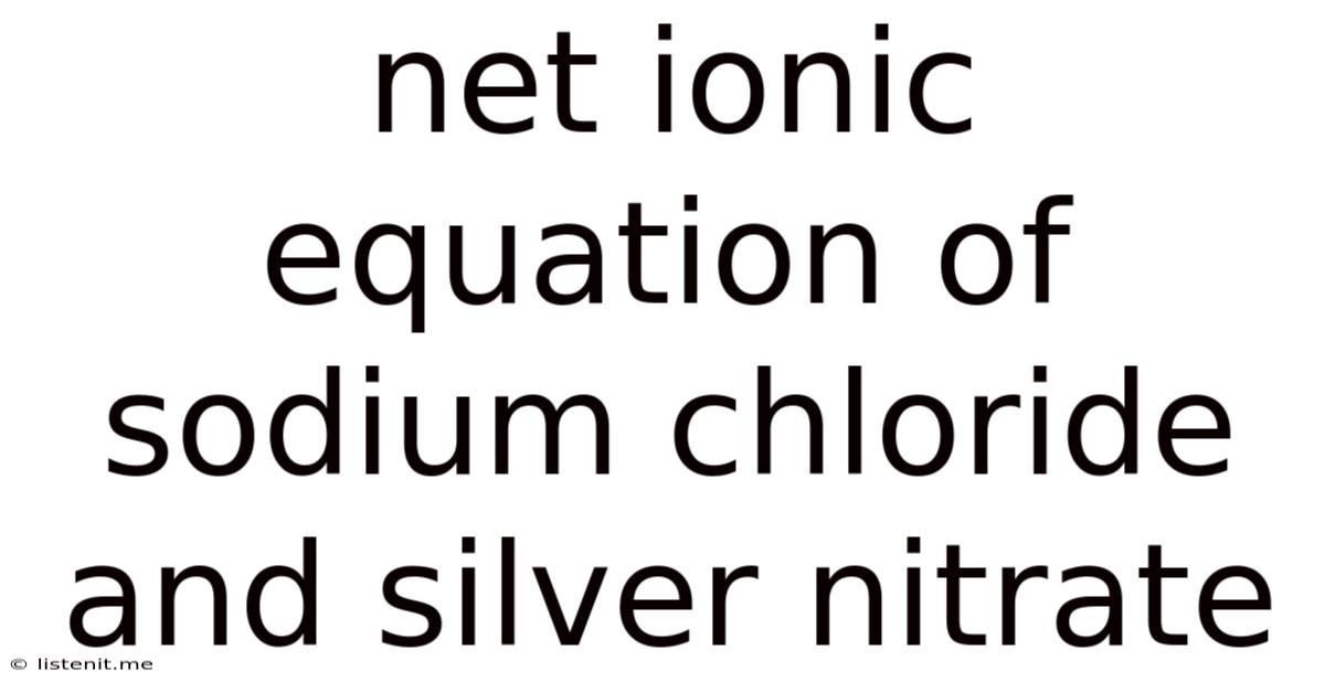 Net Ionic Equation Of Sodium Chloride And Silver Nitrate