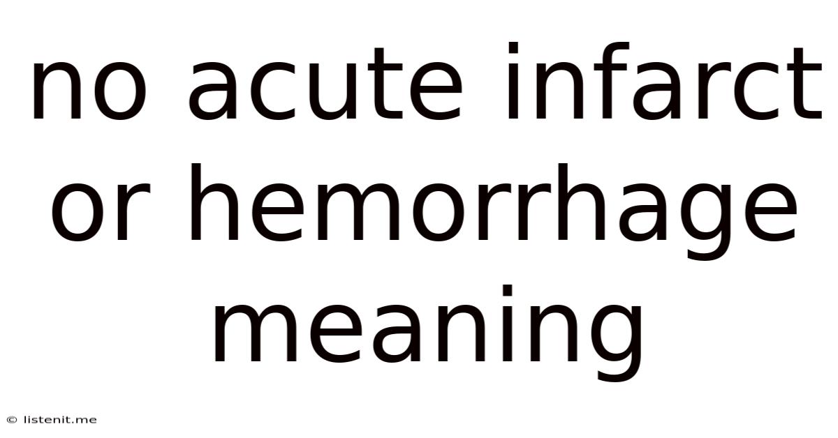 No Acute Infarct Or Hemorrhage Meaning