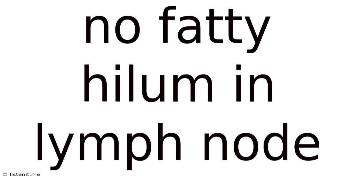 No Fatty Hilum In Lymph Node