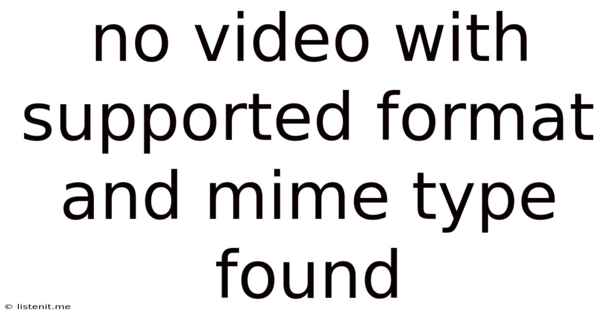 No Video With Supported Format And Mime Type Found