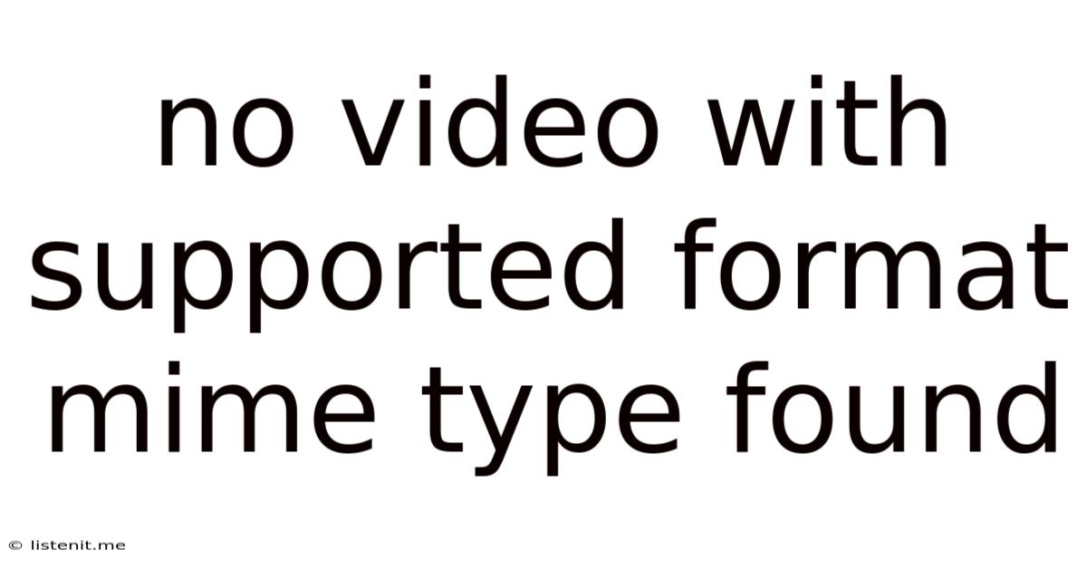 No Video With Supported Format Mime Type Found