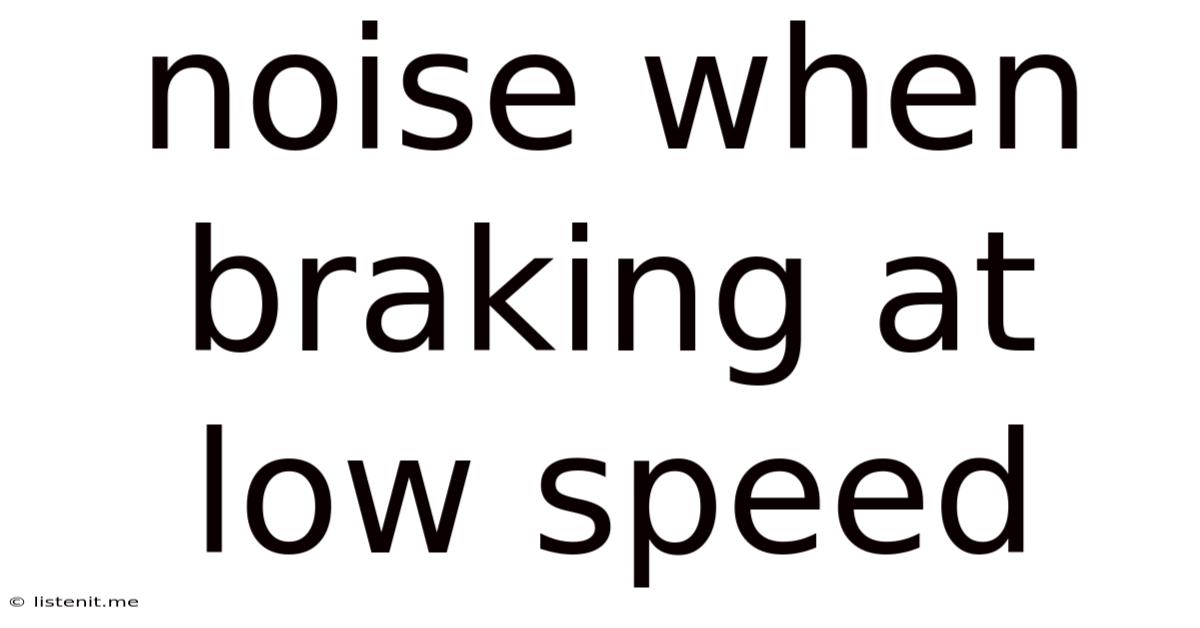 Noise When Braking At Low Speed