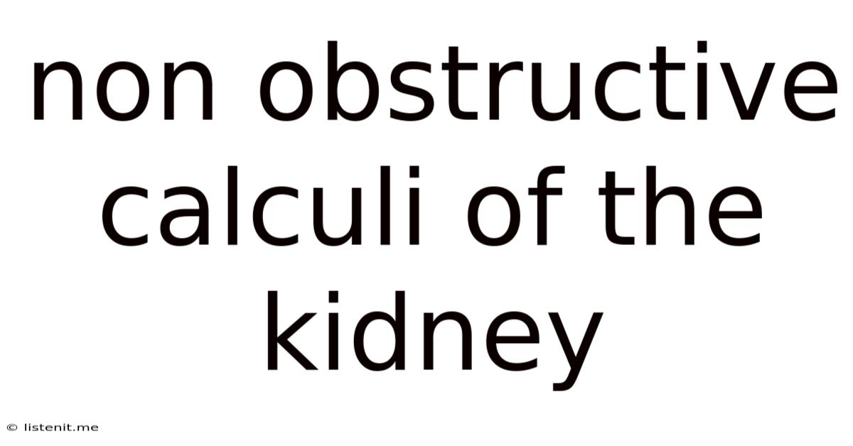Non Obstructive Calculi Of The Kidney