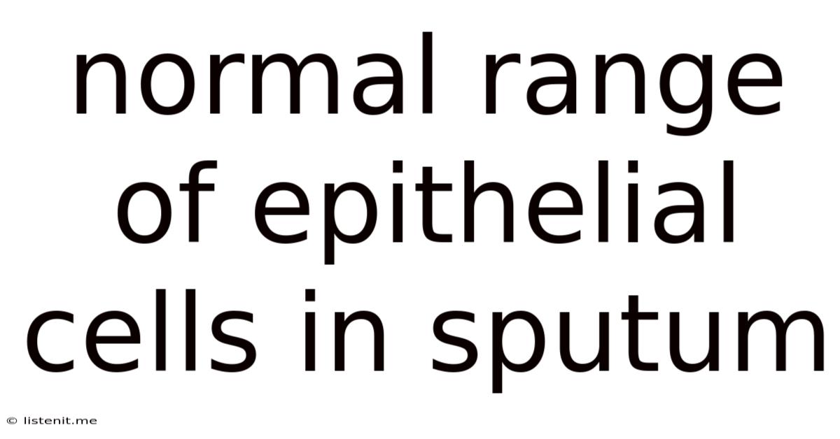 Normal Range Of Epithelial Cells In Sputum