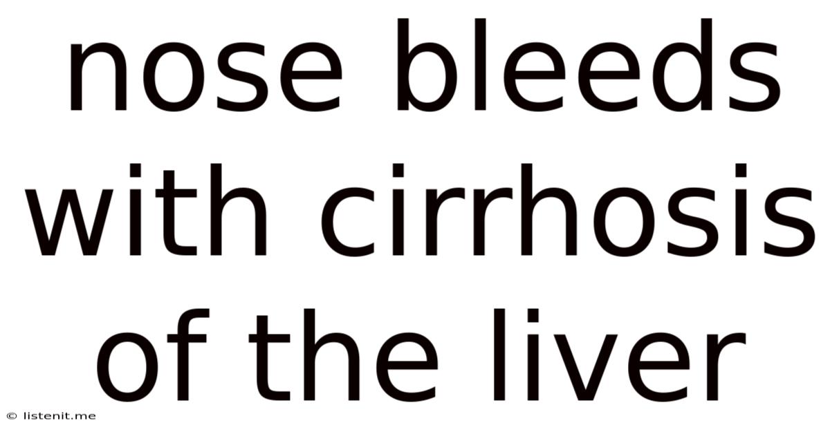 Nose Bleeds With Cirrhosis Of The Liver