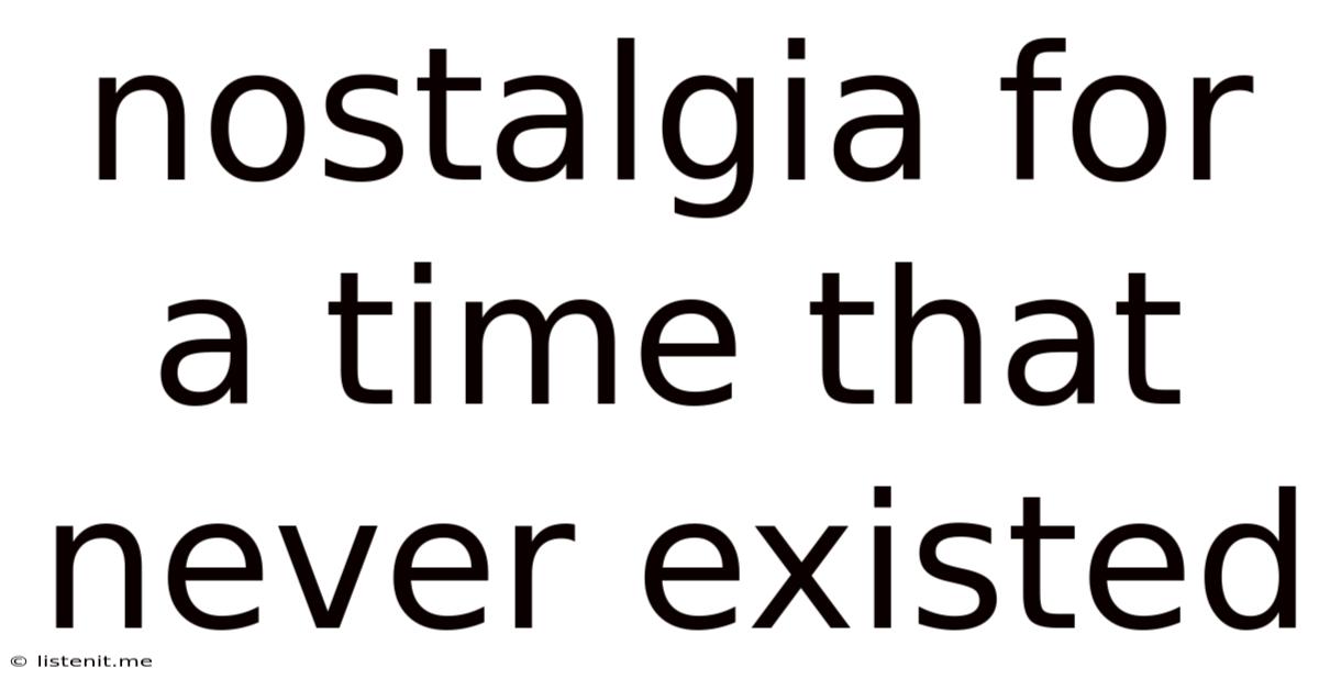 Nostalgia For A Time That Never Existed