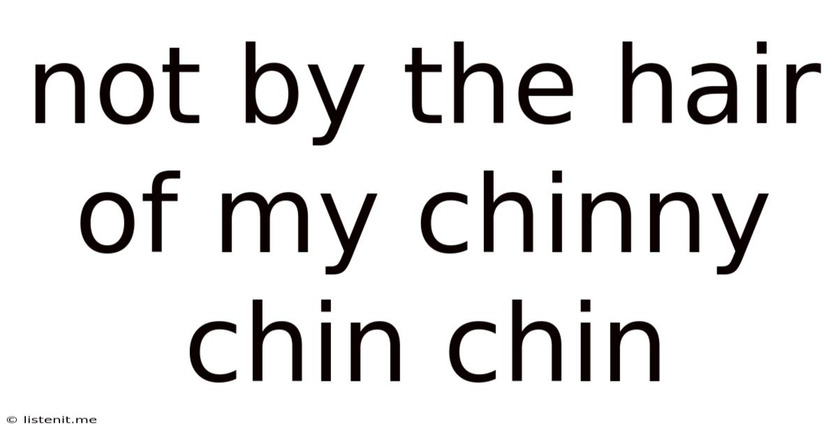 Not By The Hair Of My Chinny Chin Chin