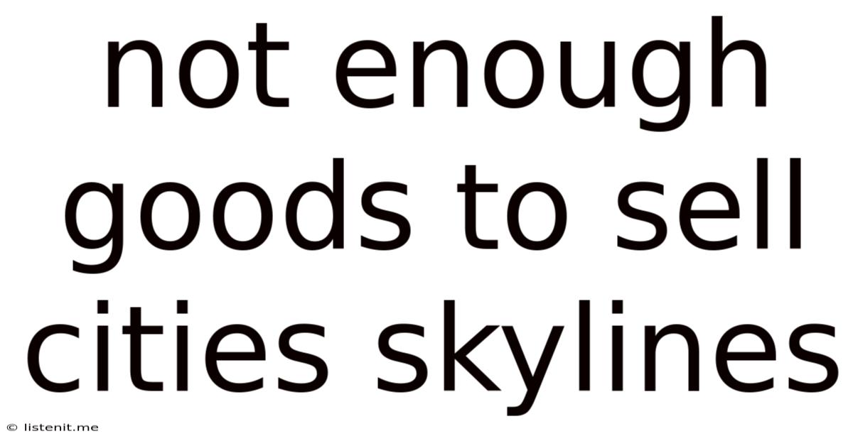 Not Enough Goods To Sell Cities Skylines