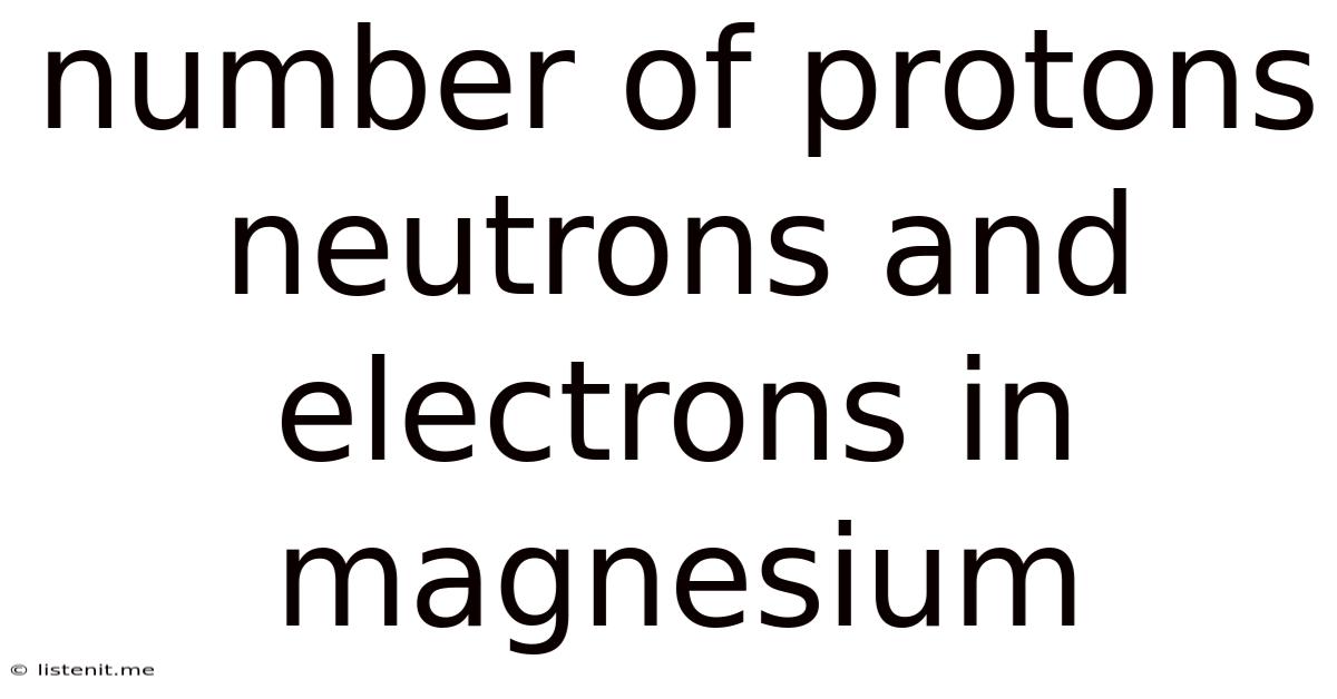 Number Of Protons Neutrons And Electrons In Magnesium