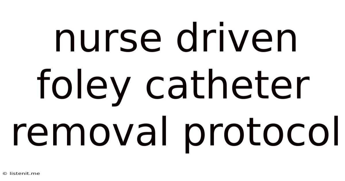 Nurse Driven Foley Catheter Removal Protocol