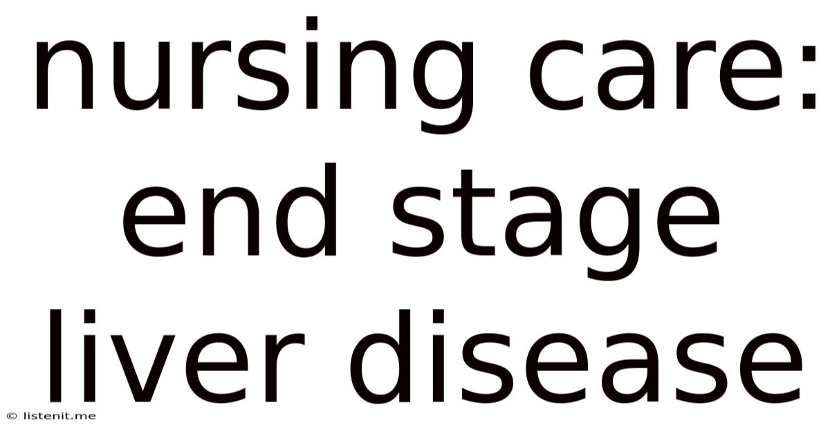 Nursing Care: End Stage Liver Disease