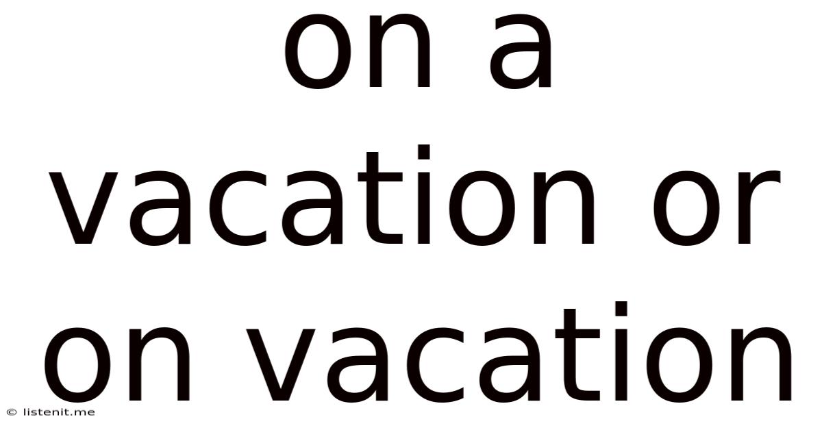 On A Vacation Or On Vacation