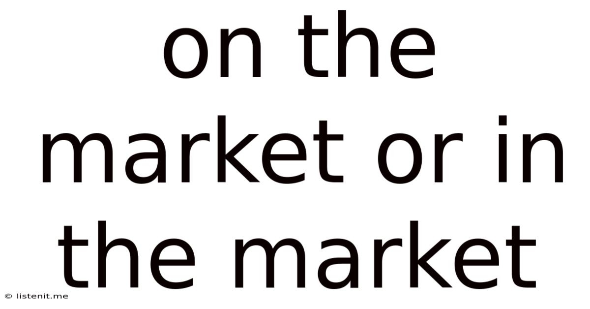On The Market Or In The Market