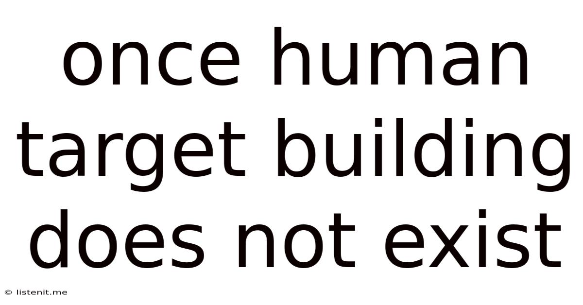 Once Human Target Building Does Not Exist