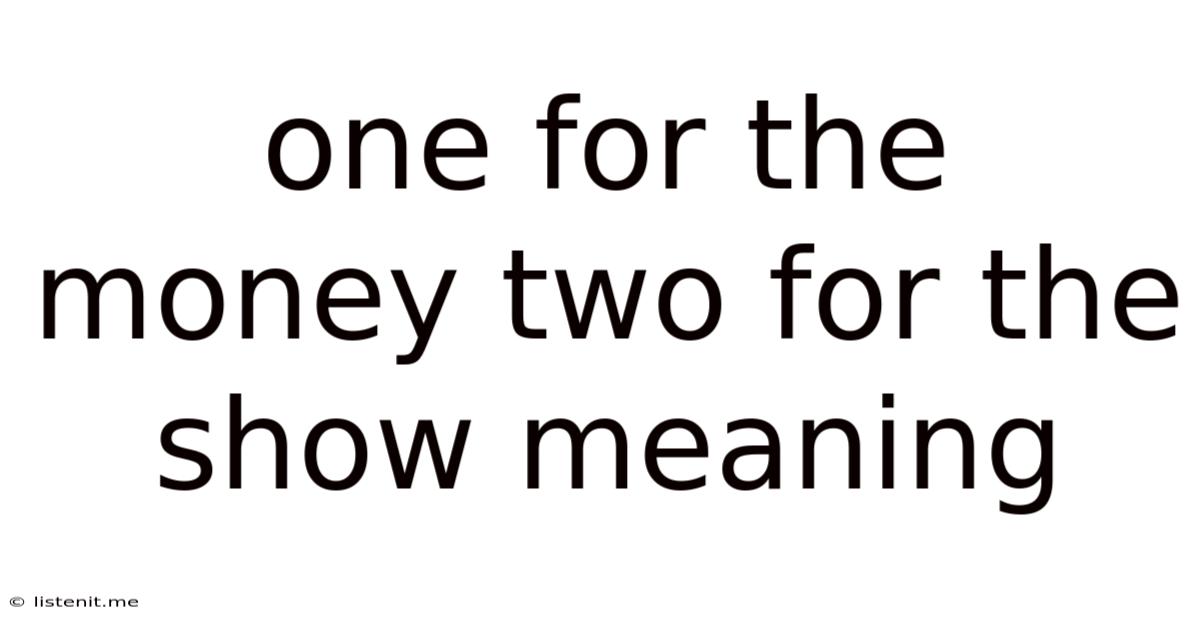One For The Money Two For The Show Meaning