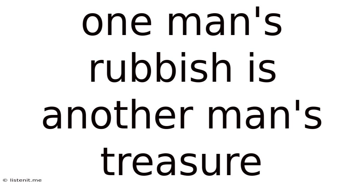 One Man's Rubbish Is Another Man's Treasure
