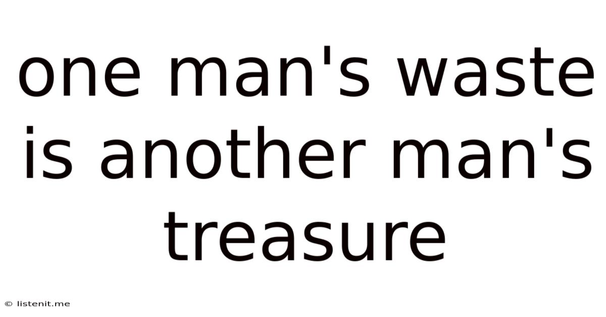 One Man's Waste Is Another Man's Treasure