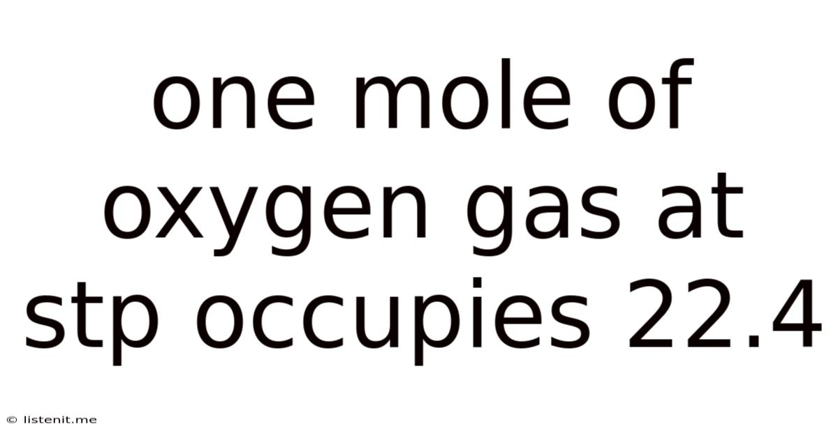 One Mole Of Oxygen Gas At Stp Occupies 22.4
