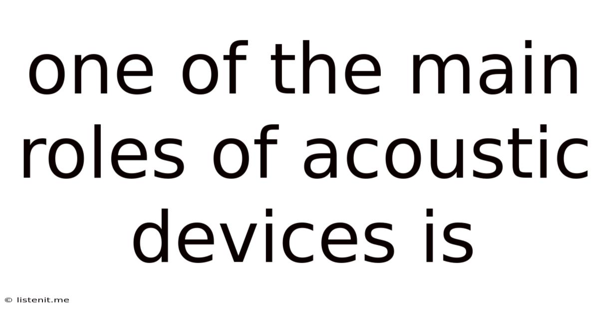 One Of The Main Roles Of Acoustic Devices Is
