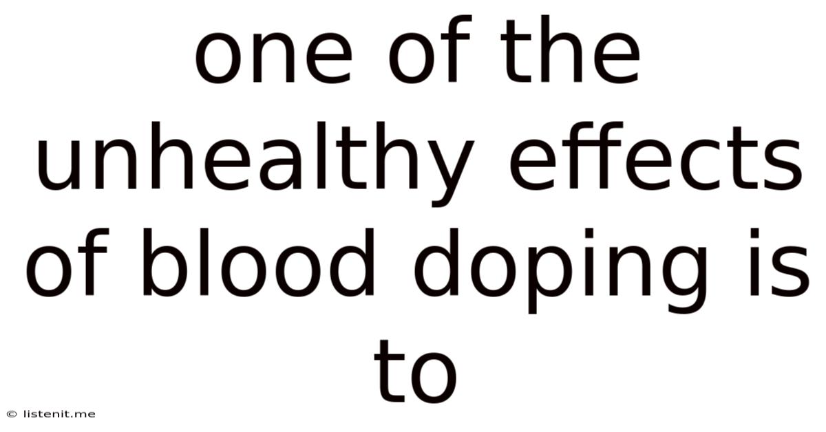 One Of The Unhealthy Effects Of Blood Doping Is To