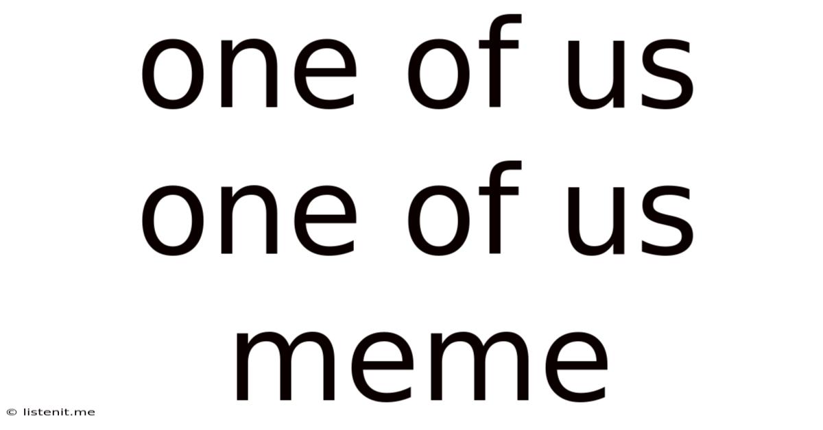 One Of Us One Of Us Meme