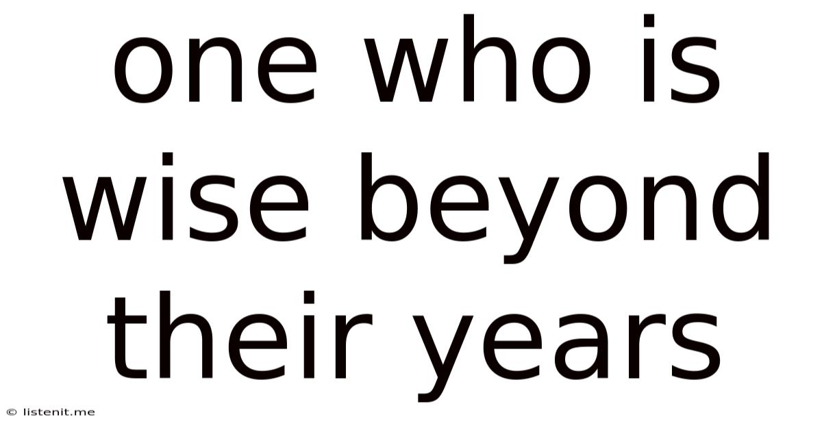 One Who Is Wise Beyond Their Years