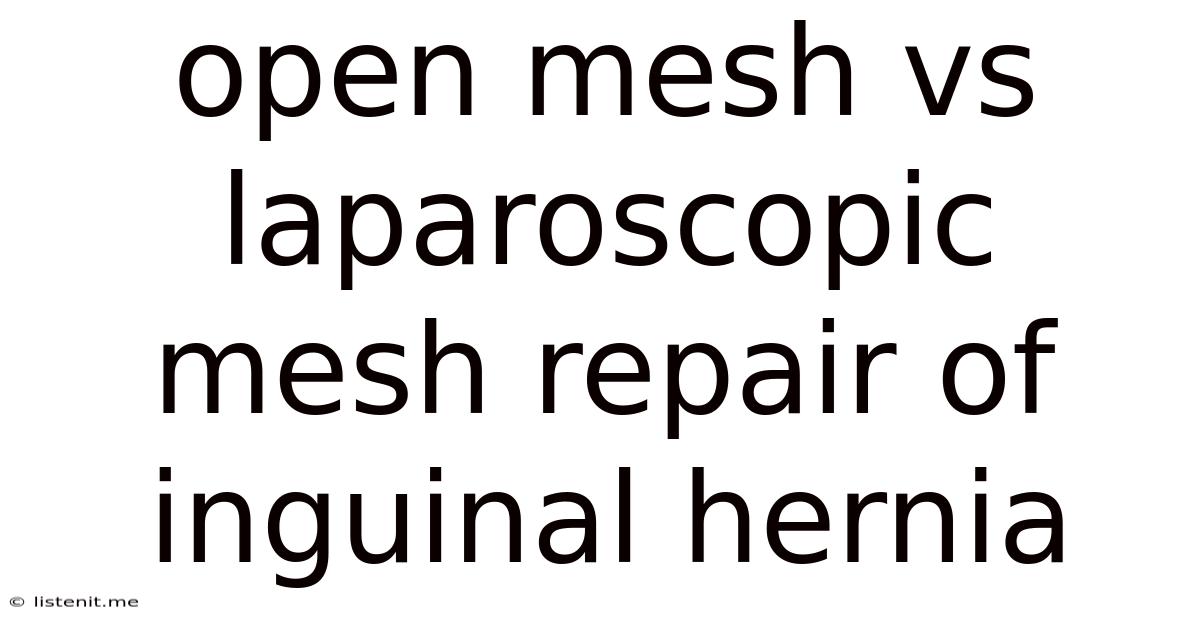 Open Mesh Vs Laparoscopic Mesh Repair Of Inguinal Hernia