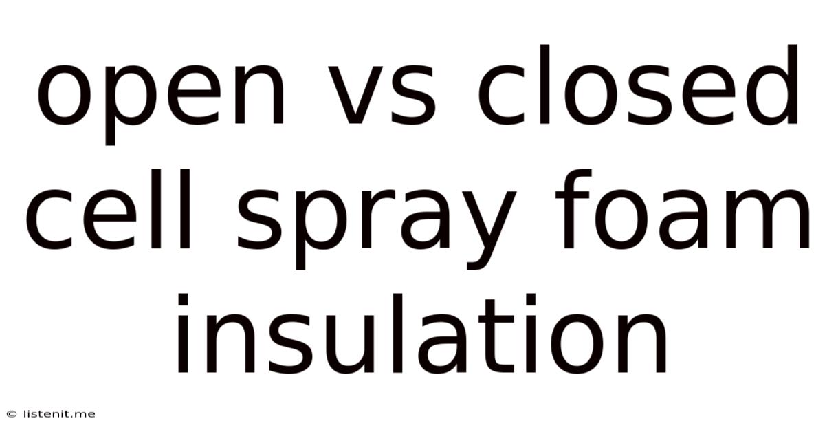Open Vs Closed Cell Spray Foam Insulation
