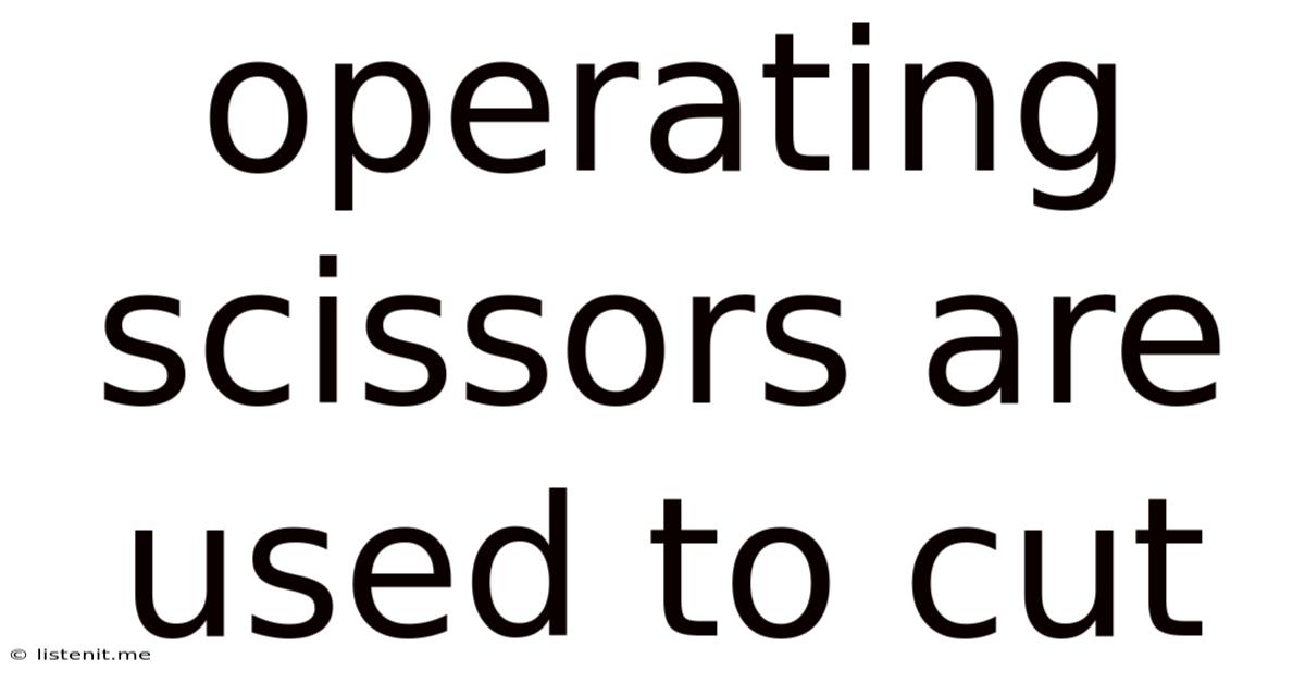 Operating Scissors Are Used To Cut