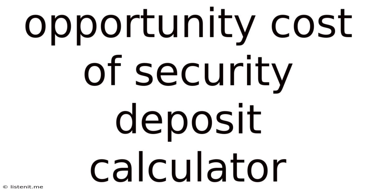 Opportunity Cost Of Security Deposit Calculator