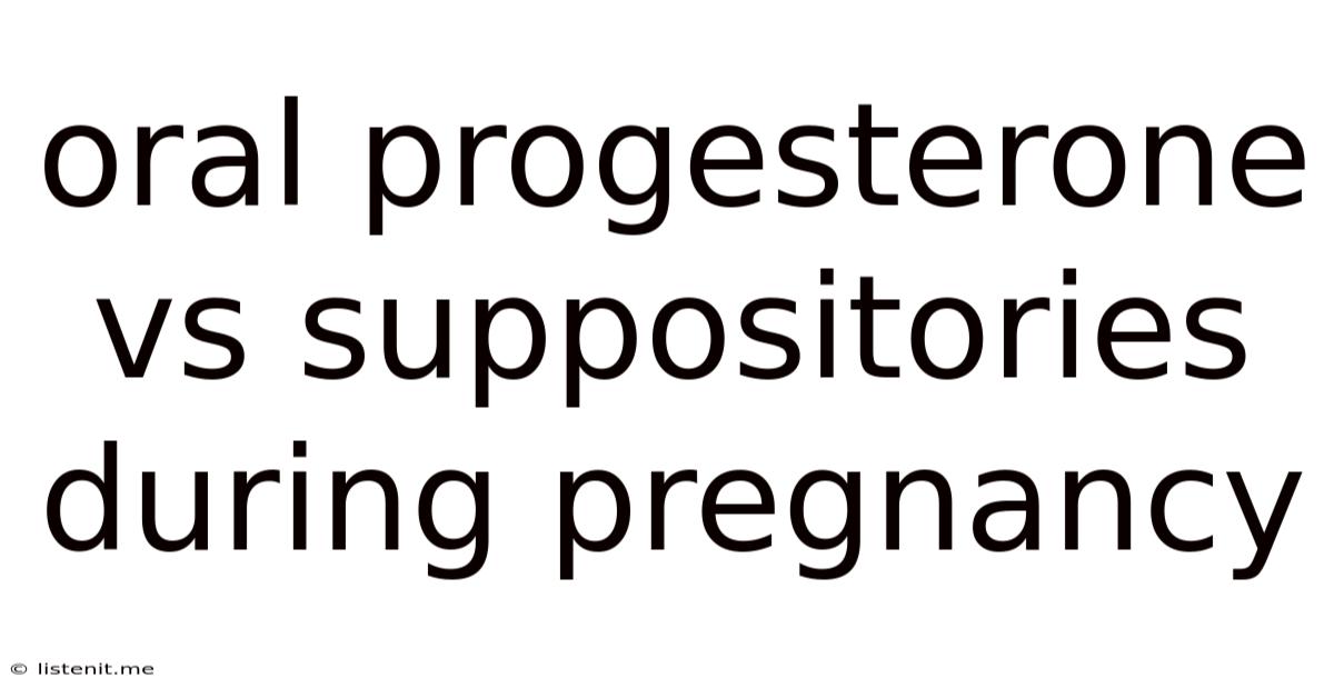 Oral Progesterone Vs Suppositories During Pregnancy