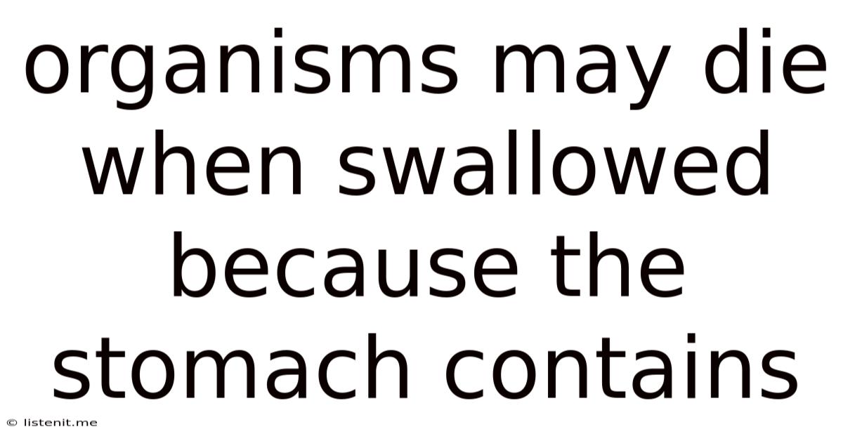 Organisms May Die When Swallowed Because The Stomach Contains